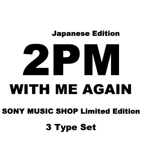 [Japanese Edition] 2PM - WITH ME AGAIN 3Type Set (Sony Music Shop Edition) - kpoptown.ca