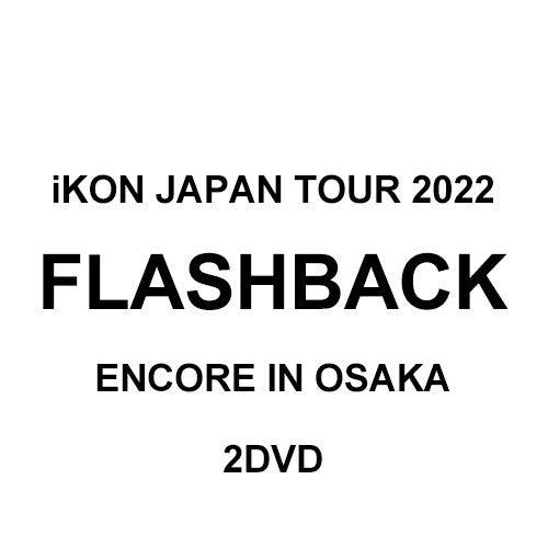 [Japanese Edition] iKON JAPAN TOUR 2022 [FLASHBACK] ENCORE IN OSAKA 2DVD - kpoptown.ca