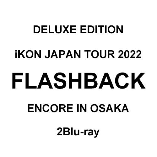 [Japanese Edition] iKON JAPAN TOUR 2022 [FLASHBACK] ENCORE IN OSAKA DELUXE EDITION 2Blu-ray - kpoptown.ca