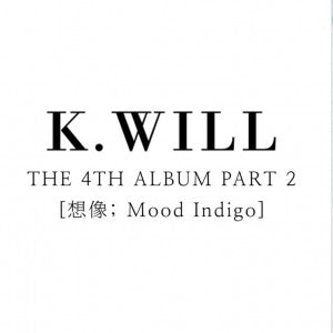 K.Will 4th Album Part. 2 - Imagination (상상) : Mood Indigo CD - kpoptown.ca